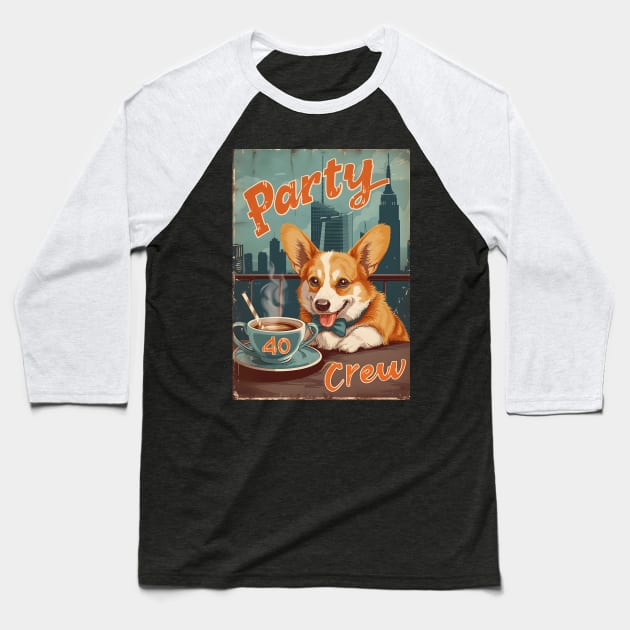 40 Party Crew - 40 Year Old 1984 Funny Corgi Dog Coffee NYC 40th Birthday Baseball T-Shirt by Ai Wanderer